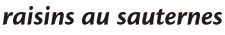 raisins au sauternesの文字